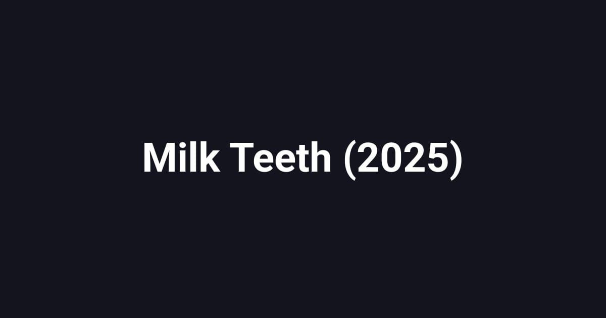 Milk Teeth (2025)