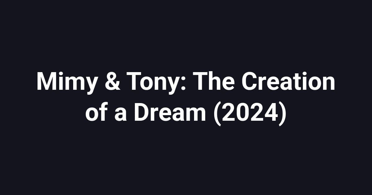 Mimy & Tony: The Creation of a Dream (2024)