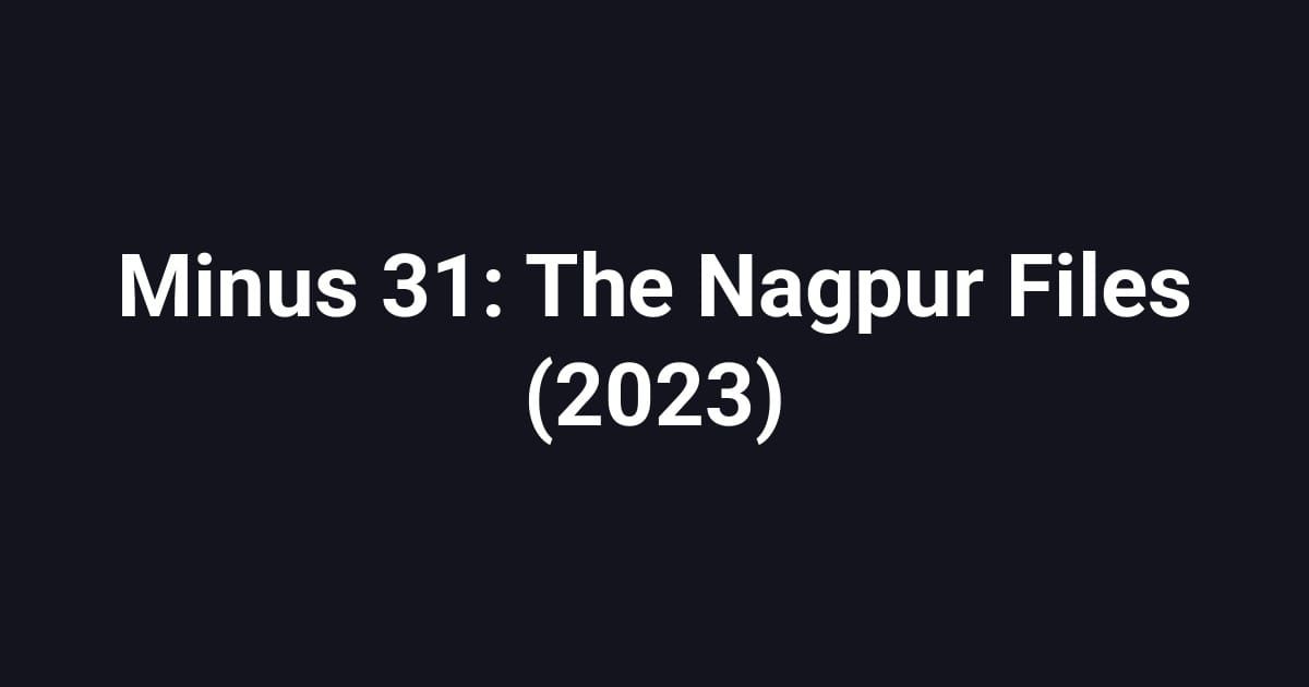 Minus 31: The Nagpur Files (2023)