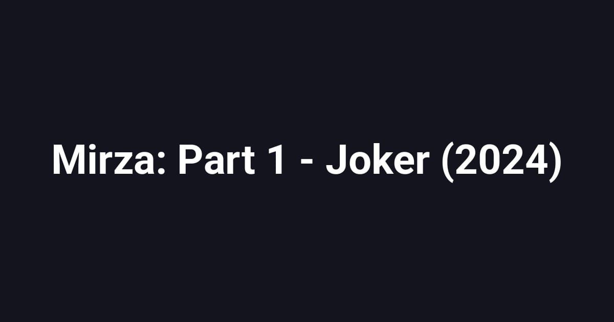 Mirza: Part 1 - Joker (2024)