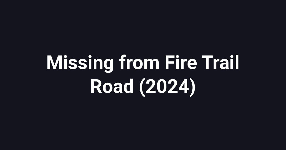 Missing from Fire Trail Road (2024)