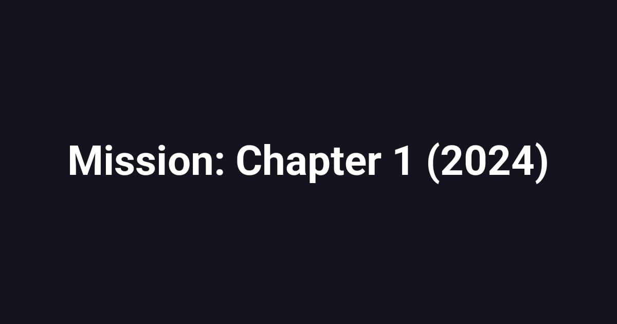 Mission: Chapter 1 (2024)