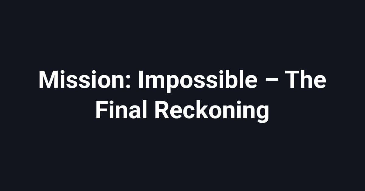 Mission: Impossible – The Final Reckoning
