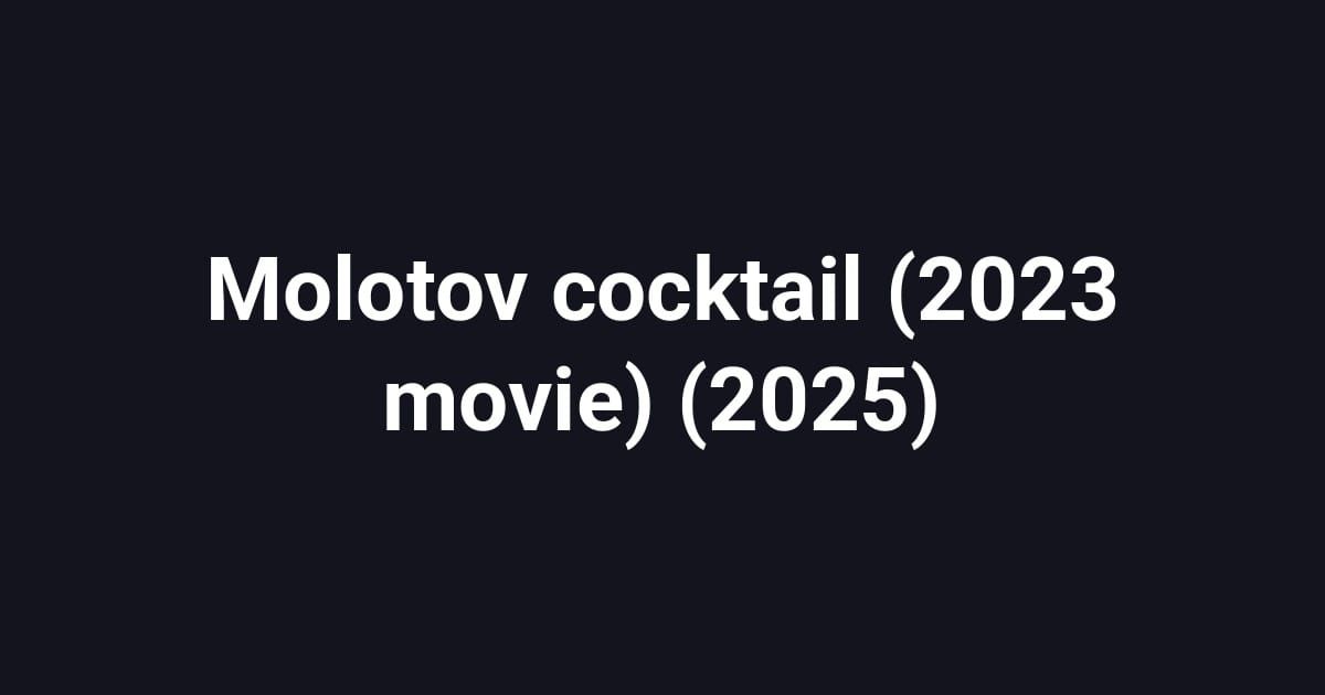Molotov cocktail (2023 movie) (2025)