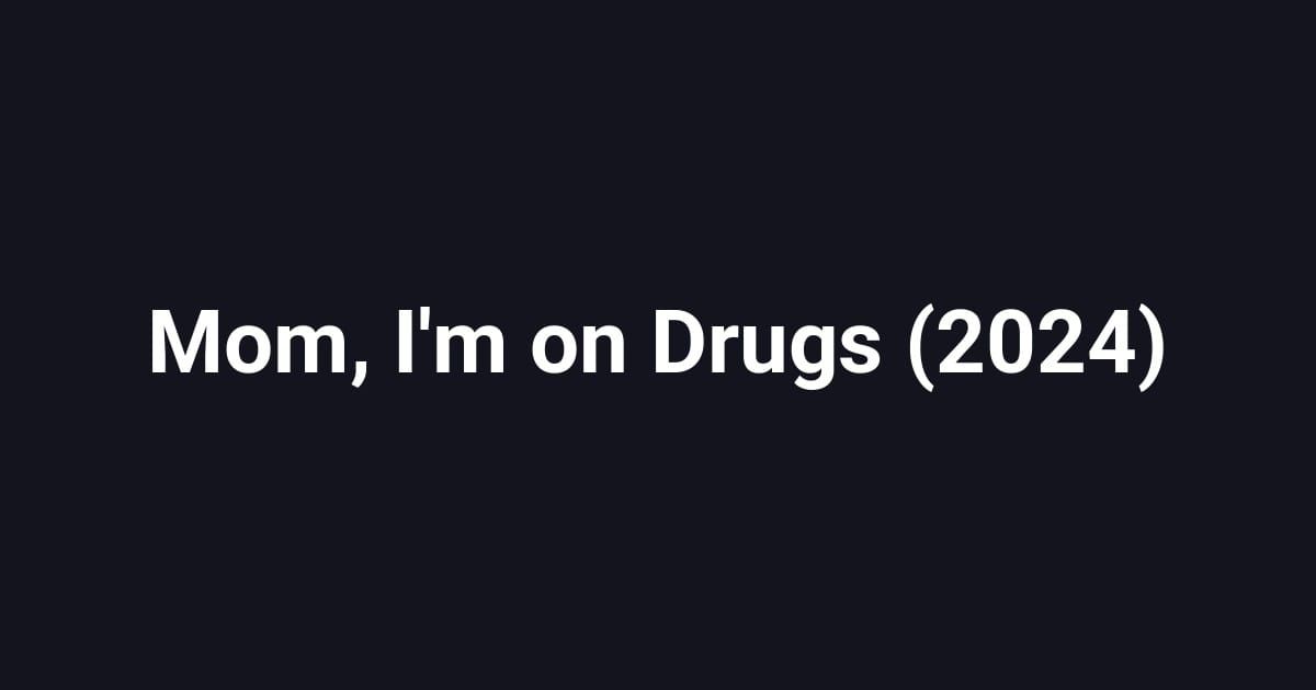 Mom, I'm on Drugs (2024)