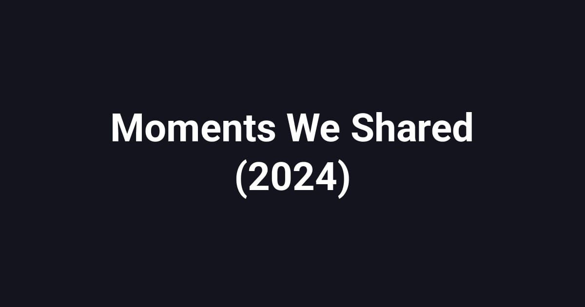 Moments We Shared (2024)