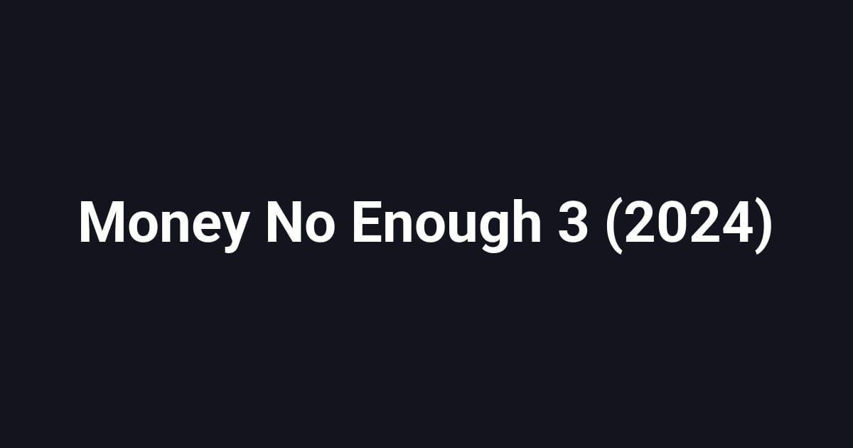 Money No Enough 3 (2024)