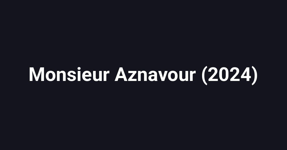 Monsieur Aznavour (2024)