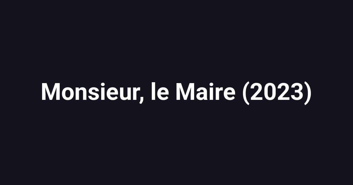 Monsieur, le Maire (2023)