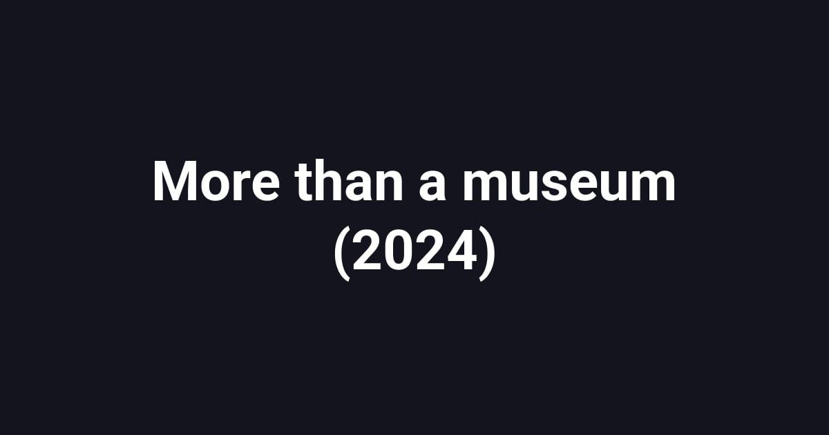 More than a museum (2024)