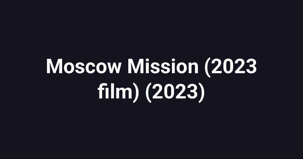 Moscow Mission (2023 film) (2023)