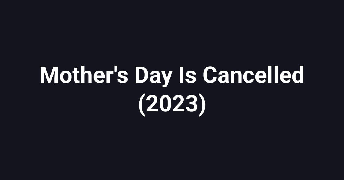 Mother's Day Is Cancelled (2023)