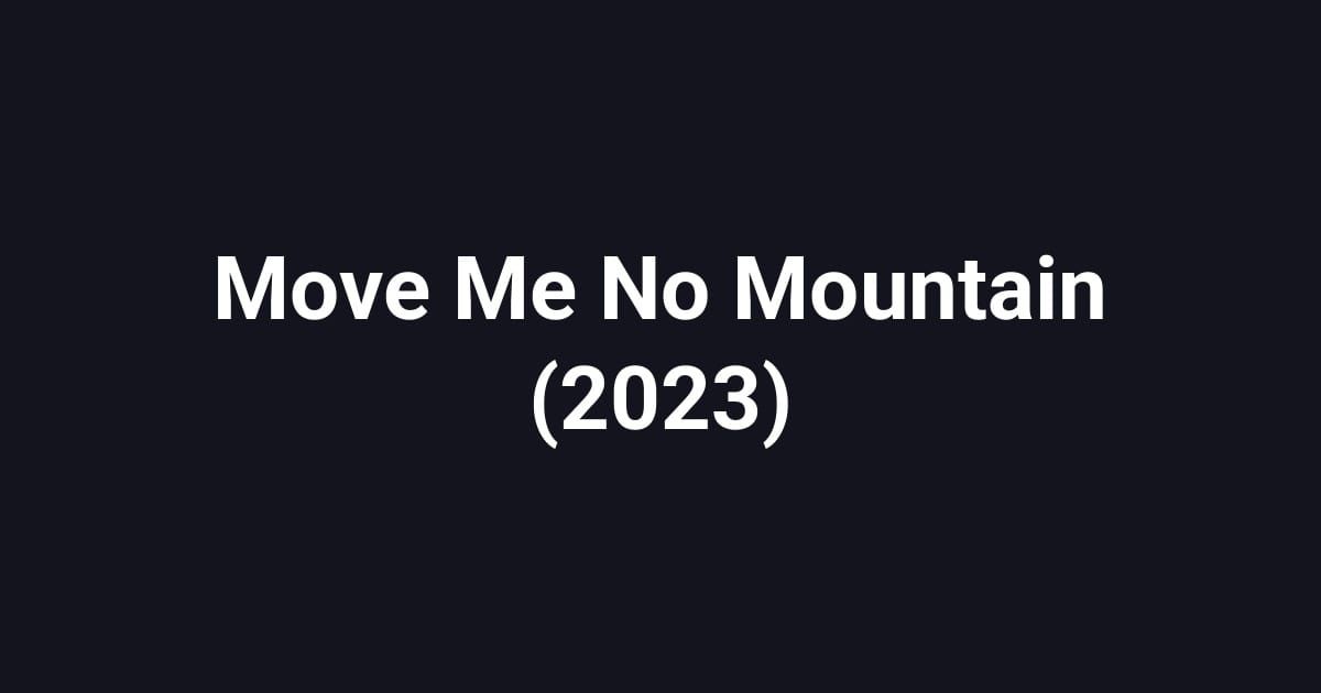 Move Me No Mountain (2023)