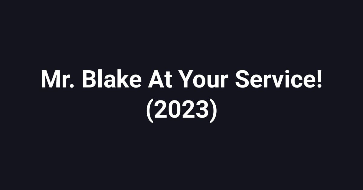 Mr. Blake At Your Service! (2023)