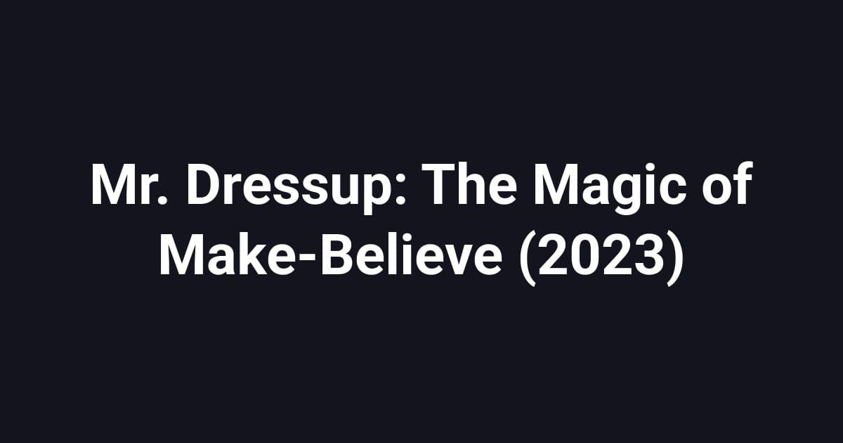 Mr. Dressup: The Magic of Make-Believe (2023)