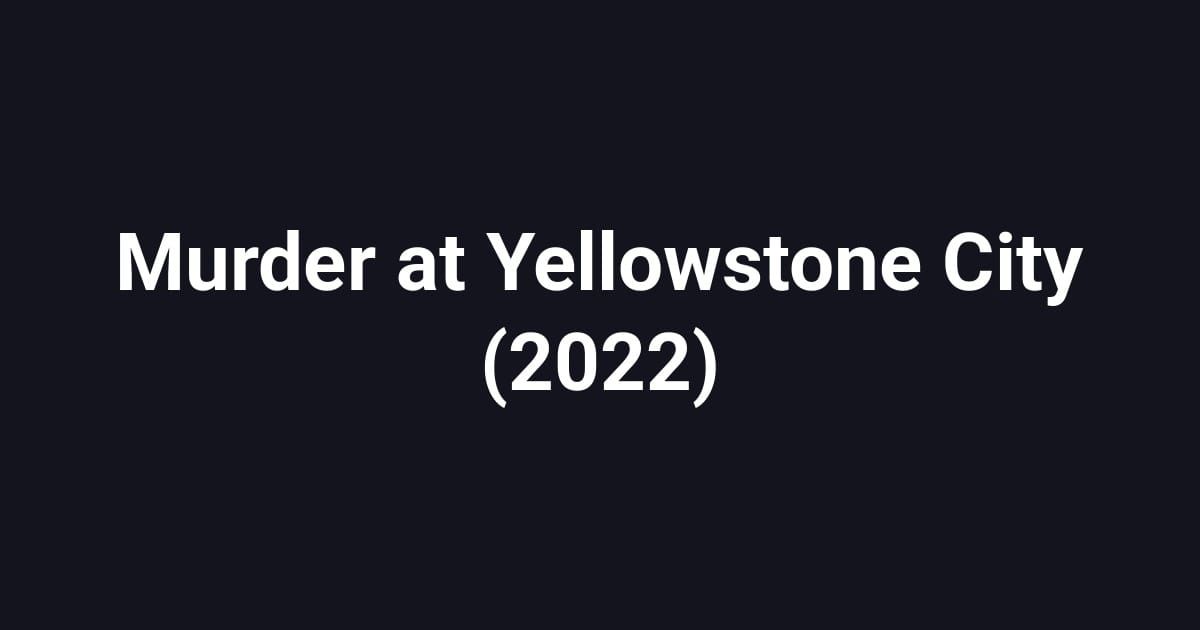 Murder at Yellowstone City (2022)