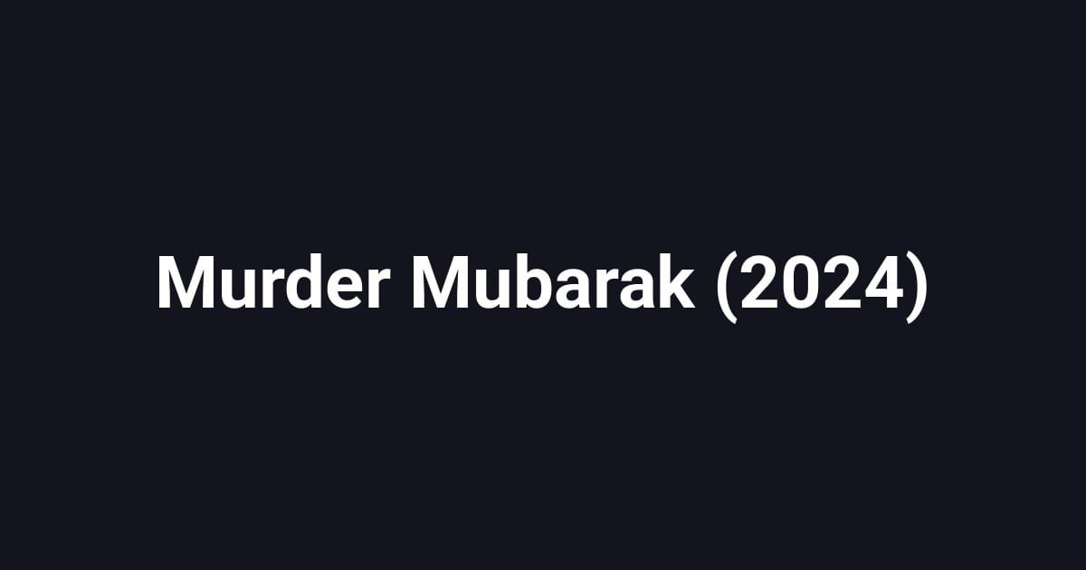 Murder Mubarak (2024)