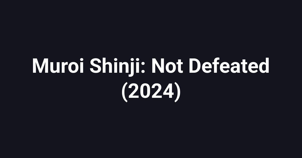 Muroi Shinji: Not Defeated (2024)