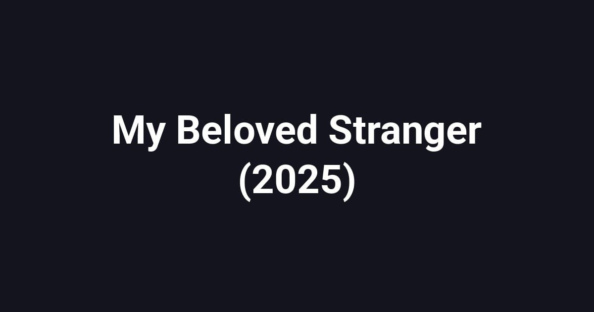 My Beloved Stranger (2025)