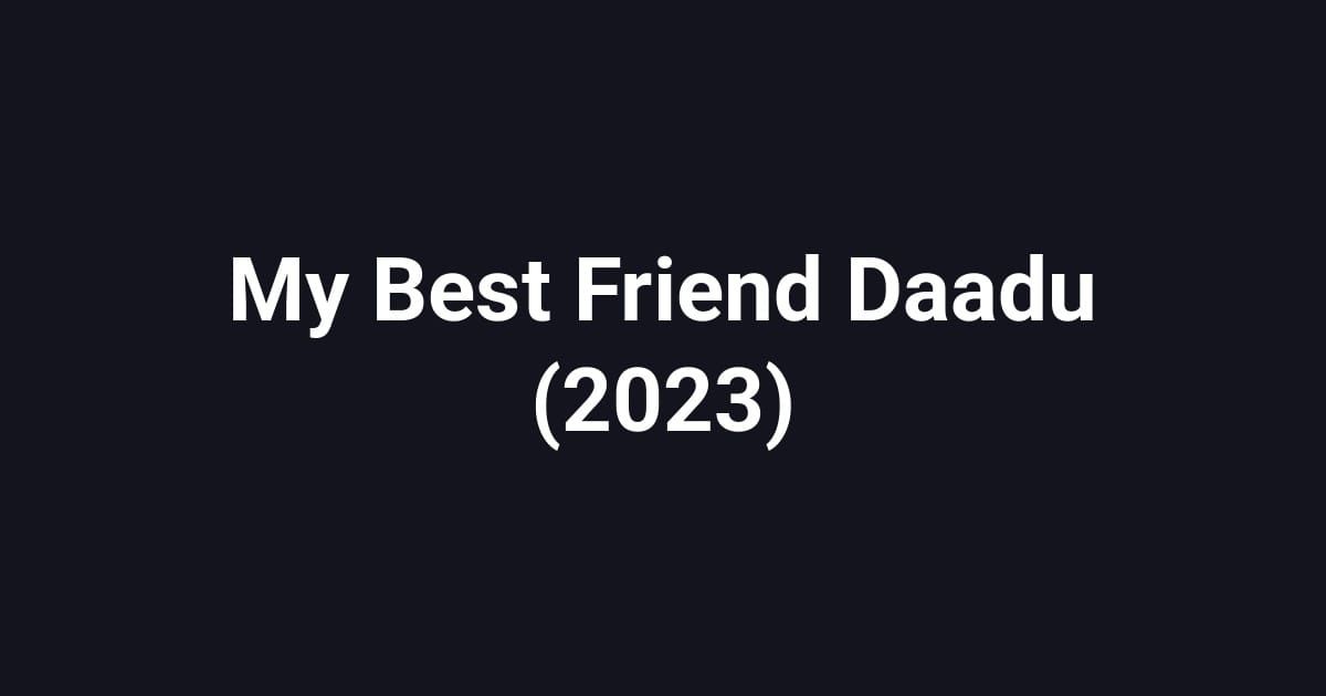 My Best Friend Daadu (2023)