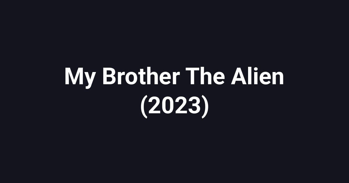 My Brother The Alien (2023)
