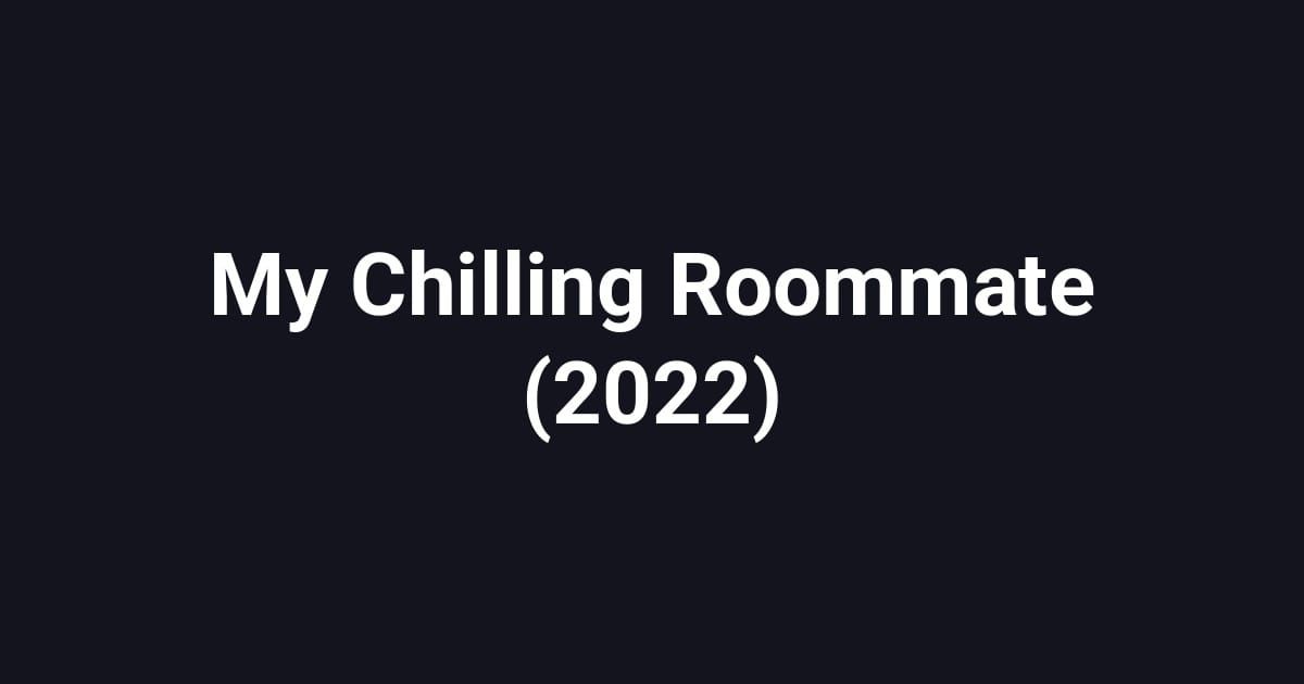 My Chilling Roommate (2022)