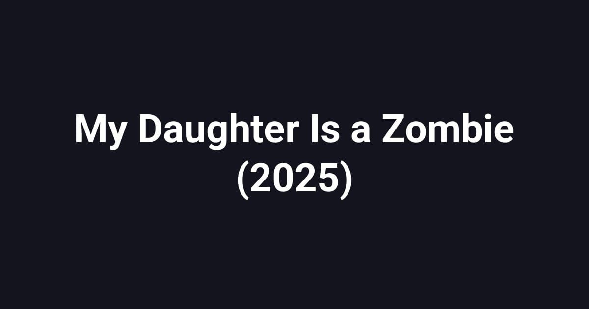 My Daughter Is a Zombie (2025)