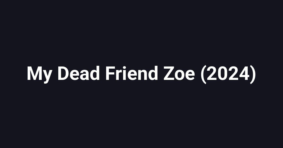 My Dead Friend Zoe (2024)