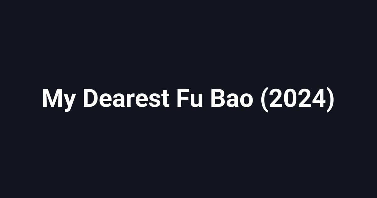 My Dearest Fu Bao (2024)