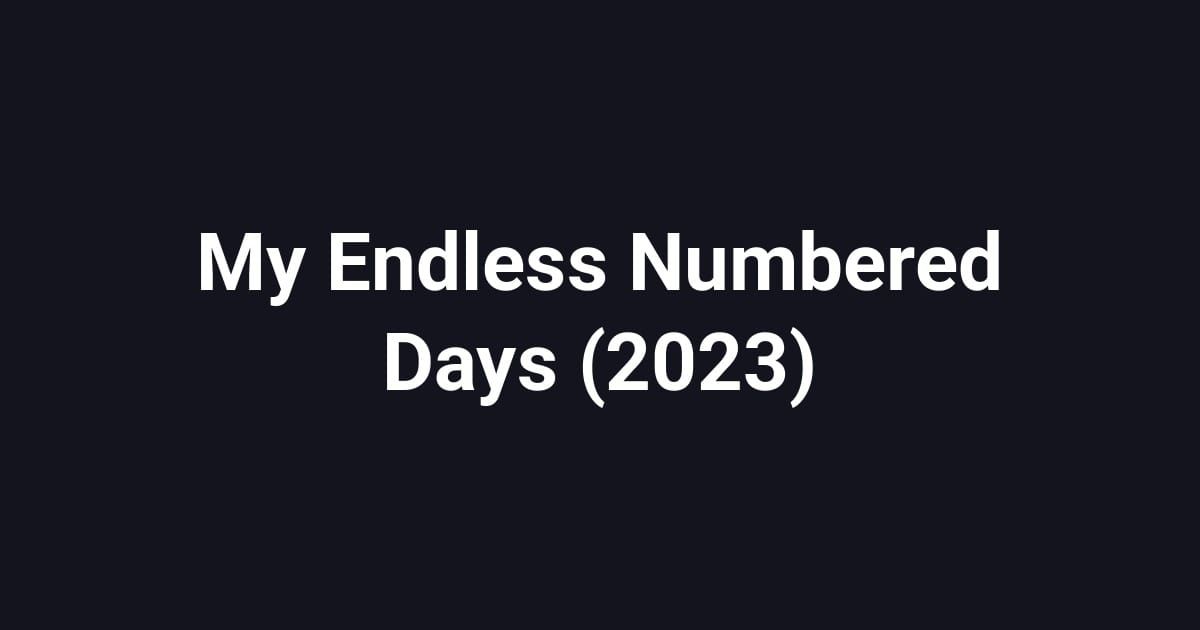 My Endless Numbered Days (2023)