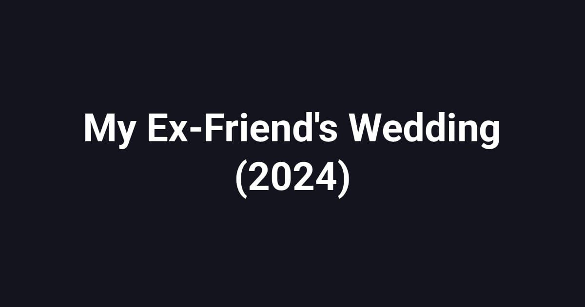 My Ex-Friend's Wedding (2024)