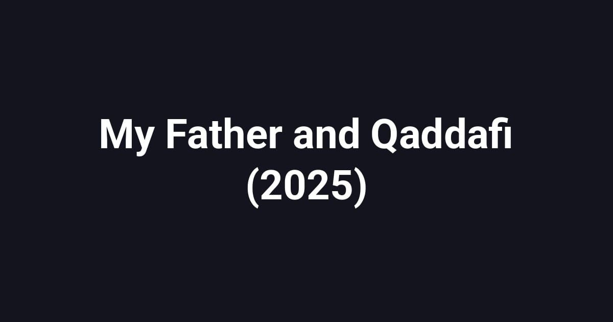 My Father and Qaddafi (2025)