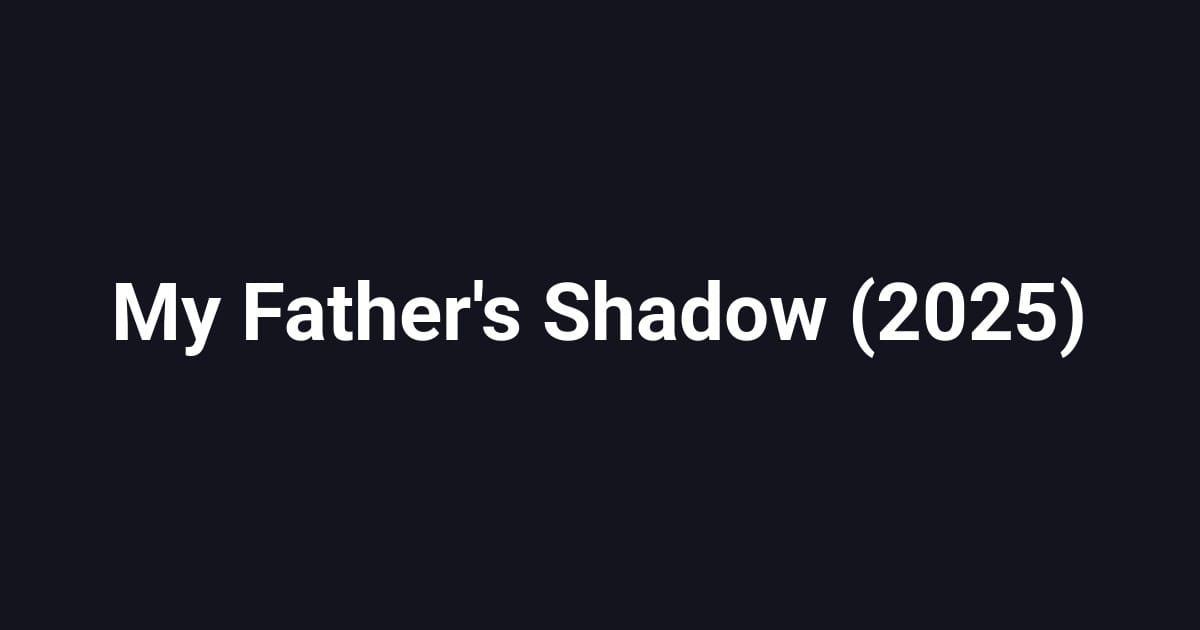 My Father's Shadow (2025)