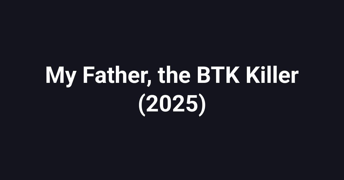 My Father, the BTK Killer (2025)