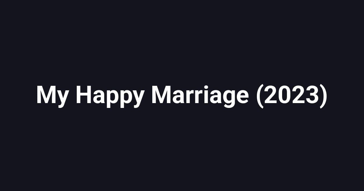 My Happy Marriage (2023)