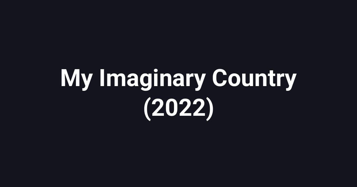 My Imaginary Country (2022)
