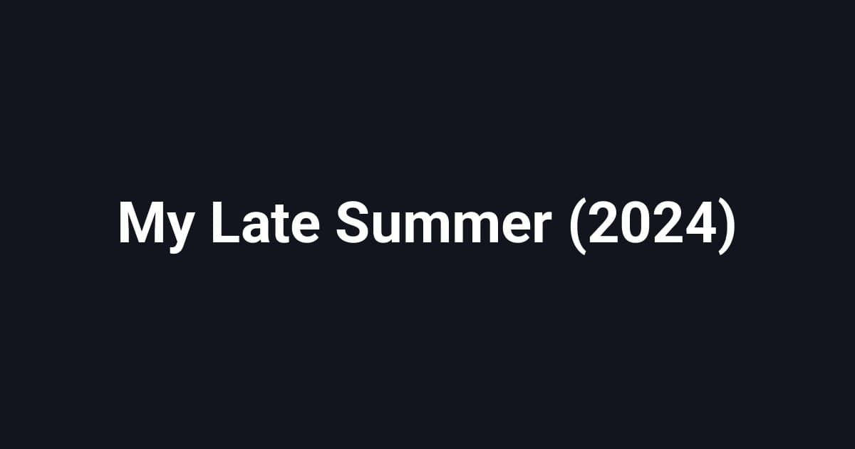 My Late Summer (2024)