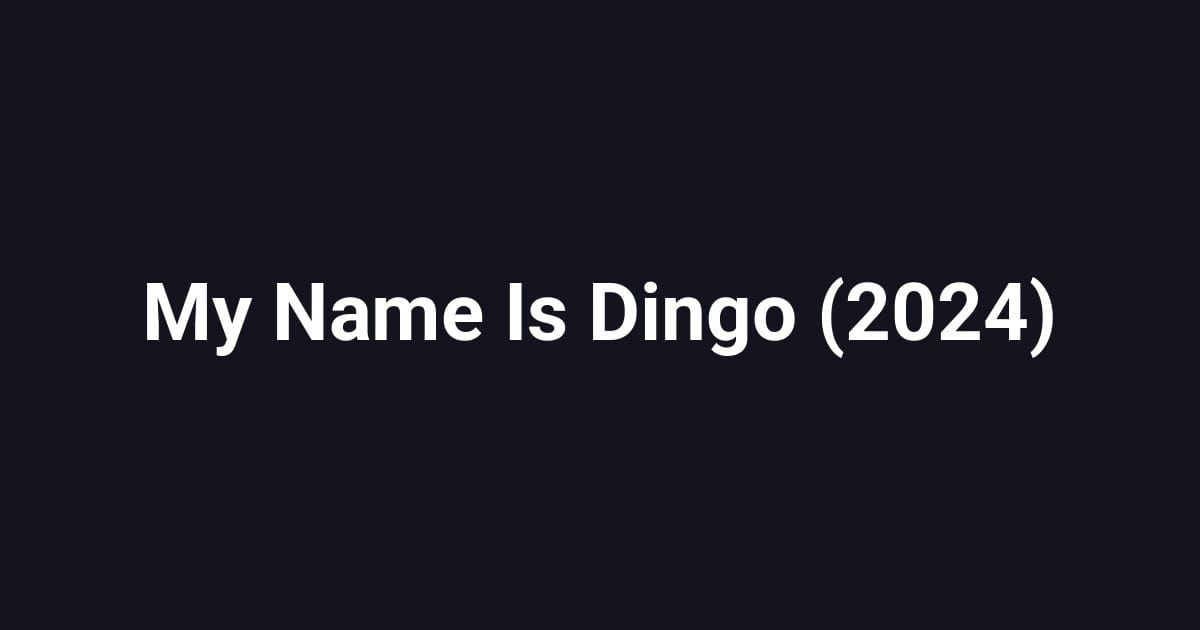 My Name Is Dingo (2024)