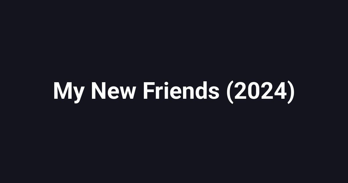 My New Friends (2024)