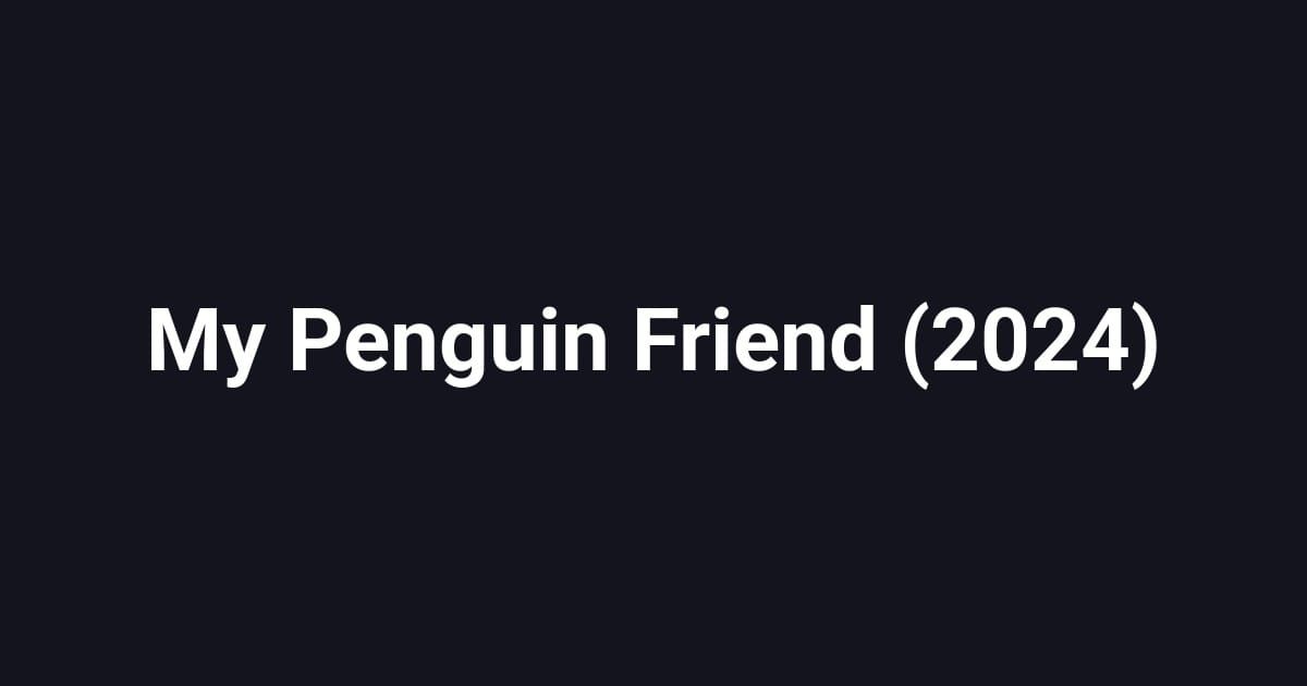 My Penguin Friend (2024)
