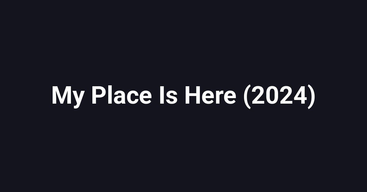 My Place Is Here (2024)