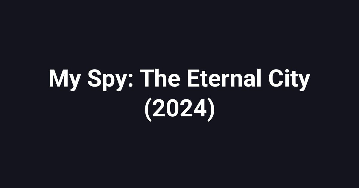 My Spy: The Eternal City (2024)