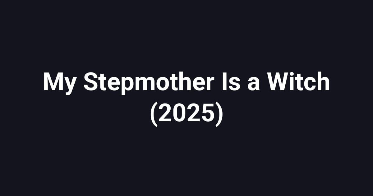 My Stepmother Is a Witch (2025)