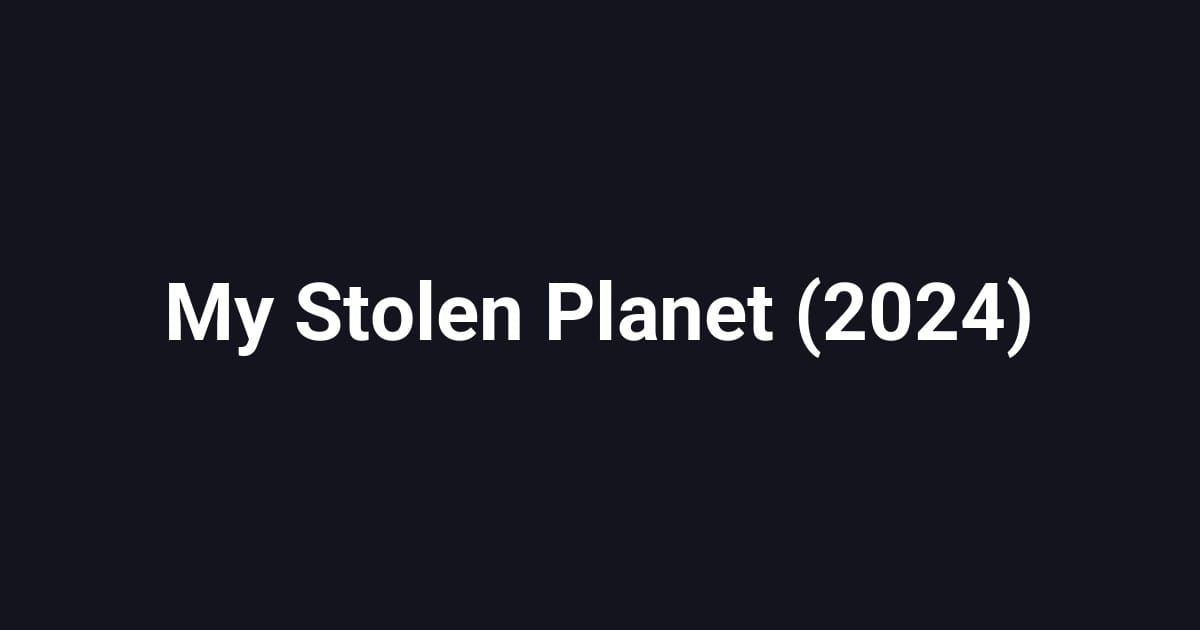 My Stolen Planet (2024)