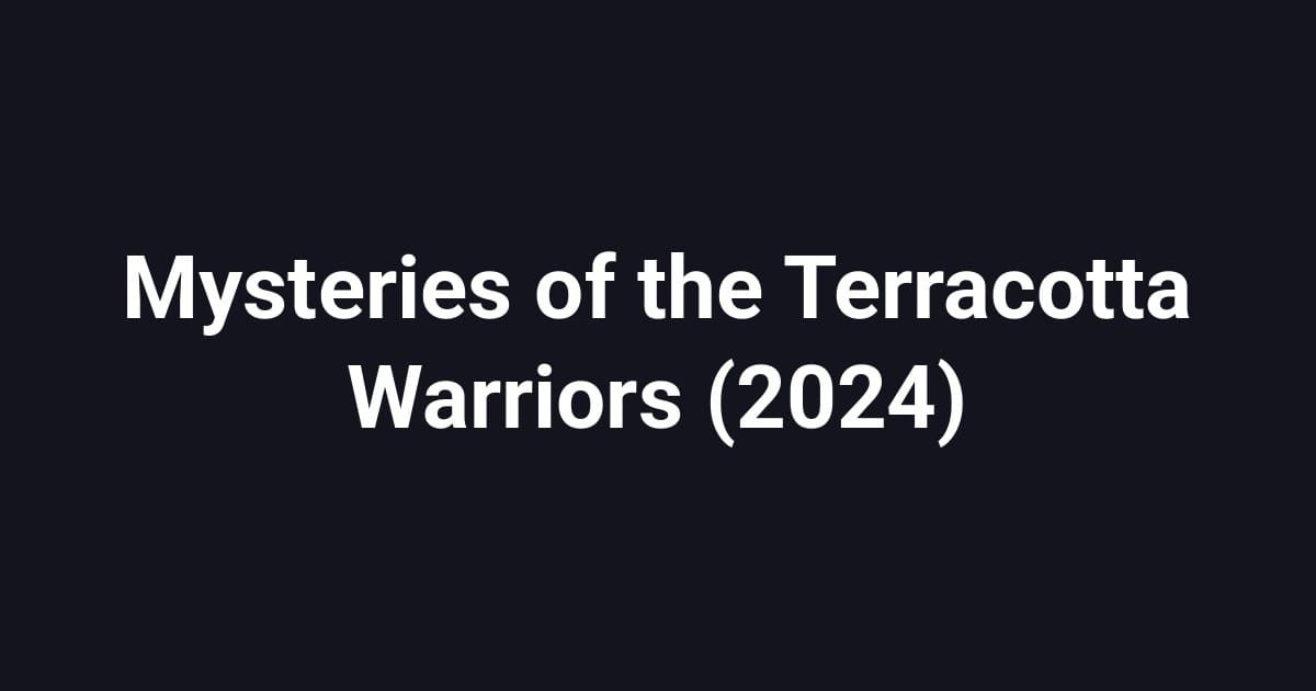 Mysteries of the Terracotta Warriors (2024)