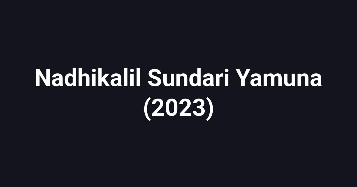 Nadhikalil Sundari Yamuna (2023)