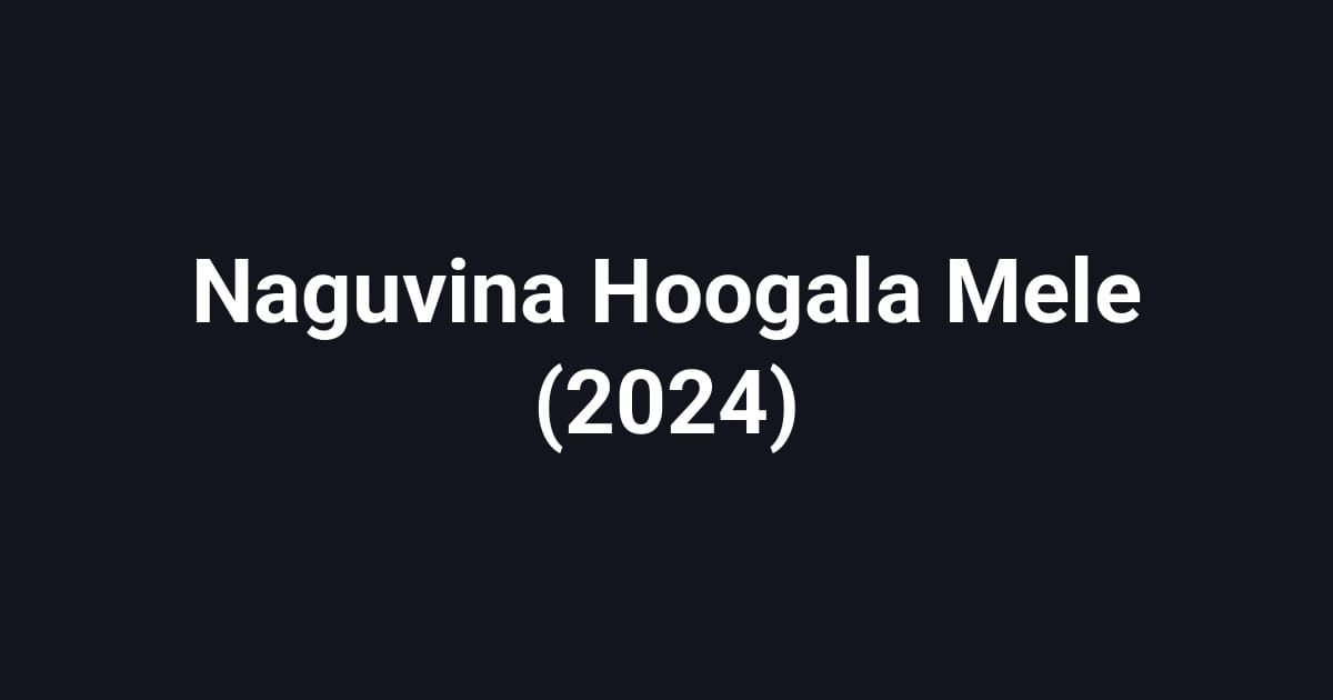 Naguvina Hoogala Mele (2024)