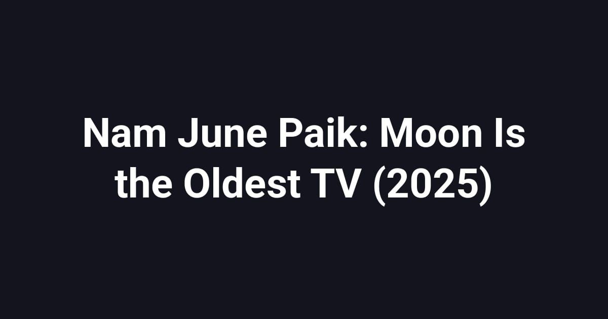 Nam June Paik: Moon Is the Oldest TV (2025)