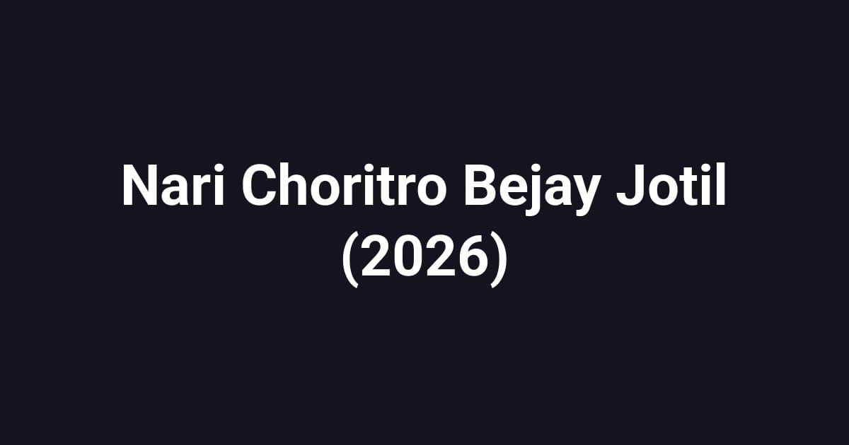 Nari Choritro Bejay Jotil (2026)