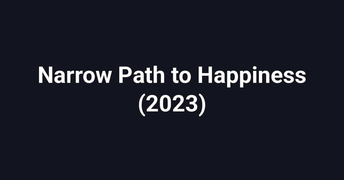 Narrow Path to Happiness (2023)